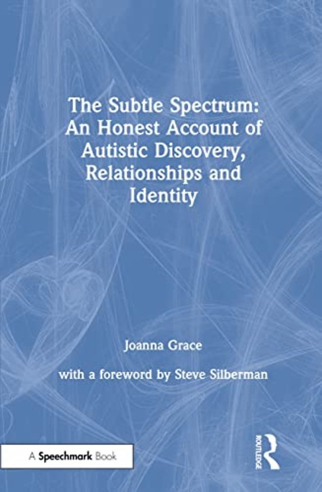 Subtle Spectrum: An Honest Account of Autistic Discovery, Relationships and Identity
