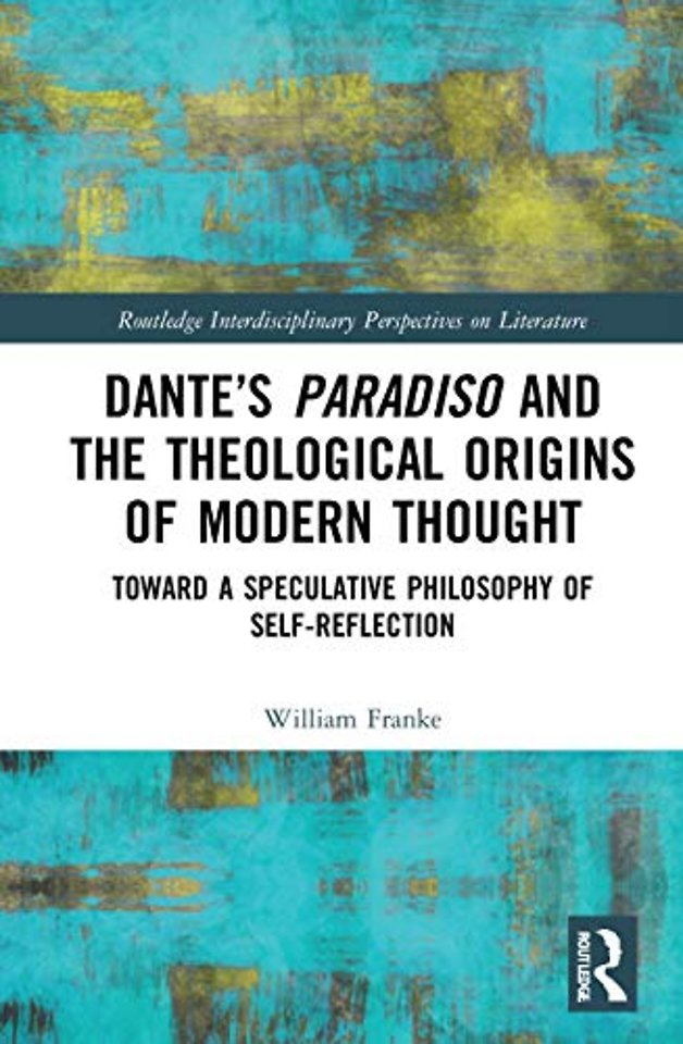 Dante’s Paradiso and the Theological Origins of Modern Thought