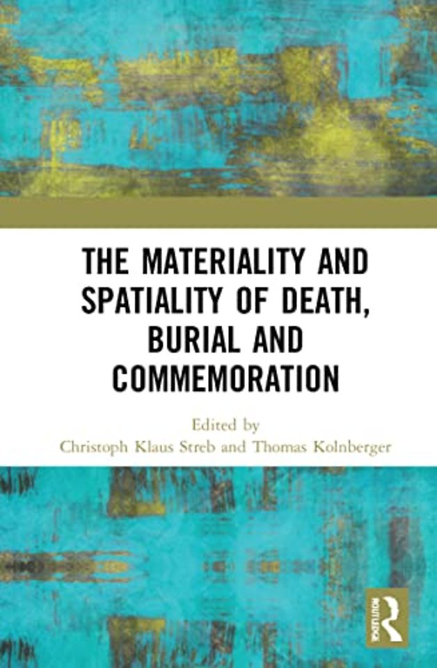 Materiality and Spatiality of Death, Burial and Commemoration
