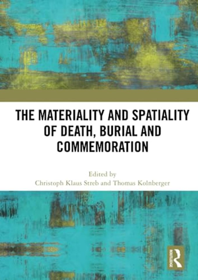 Materiality and Spatiality of Death, Burial and Commemoration