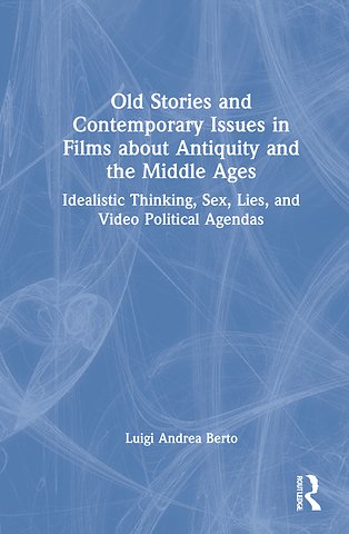 Old Stories and Contemporary Issues in Films about Antiquity and the Middle Ages