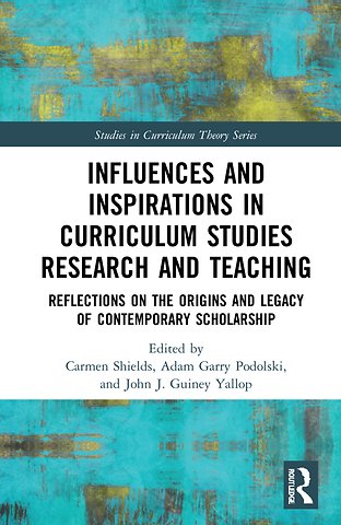 Influences and Inspirations in Curriculum Studies Research and Teaching