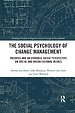 Social Psychology of Change Management Social Psychology of Change Management
