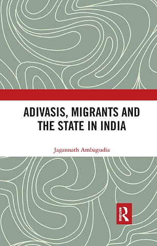 Adivasis, Migrants and the State in India