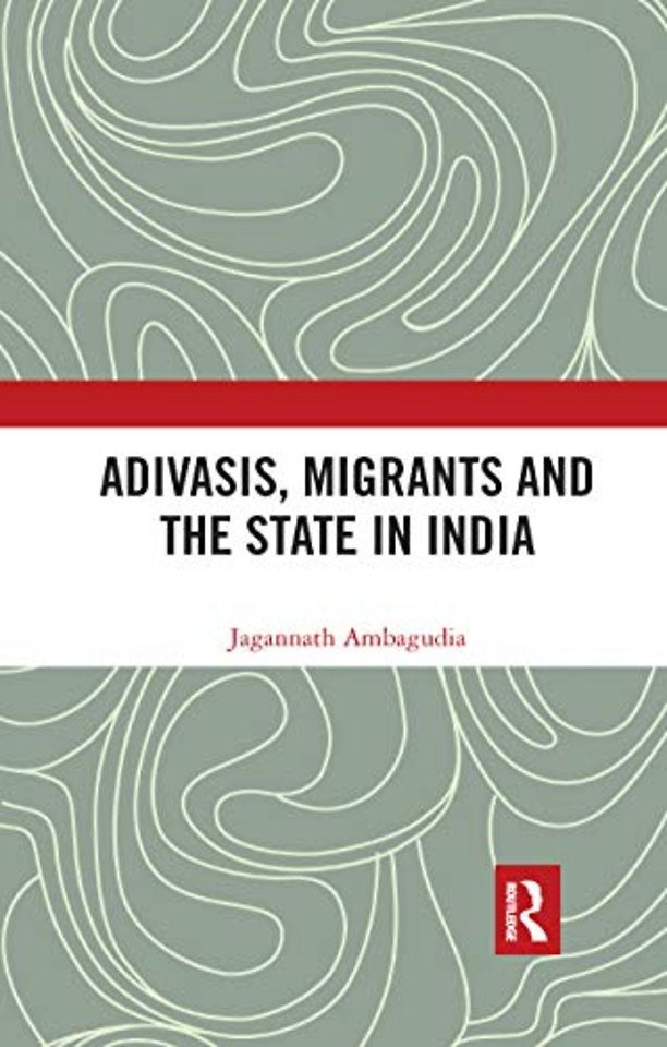 Adivasis, Migrants and the State in India