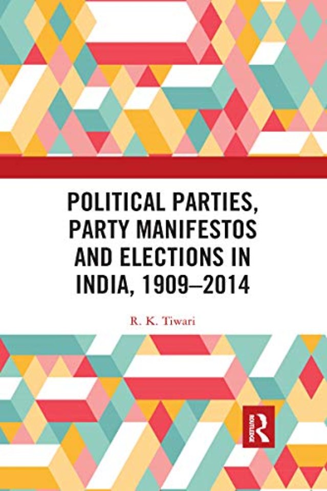 Political Parties, Party Manifestos and Elections in India, 1909–2014