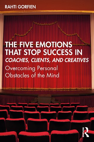 Five Emotions That Stop Success in Coaches, Clients, and Creatives