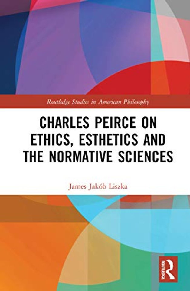 Charles Peirce on Ethics, Esthetics and the Normative Sciences