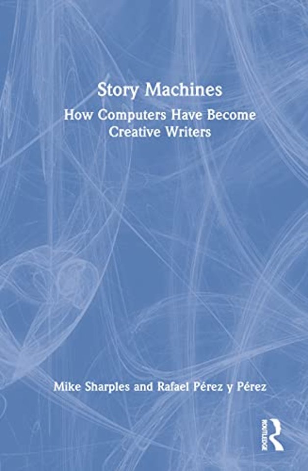 Story Machines: How Computers Have Become Creative Writers