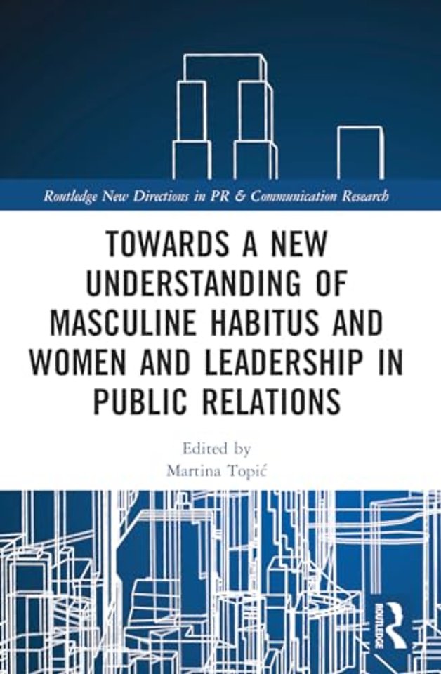 Towards a New Understanding of Masculine Habitus and Women and Leadership in Public Relations