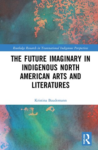 Future Imaginary in Indigenous North American Arts and Literatures