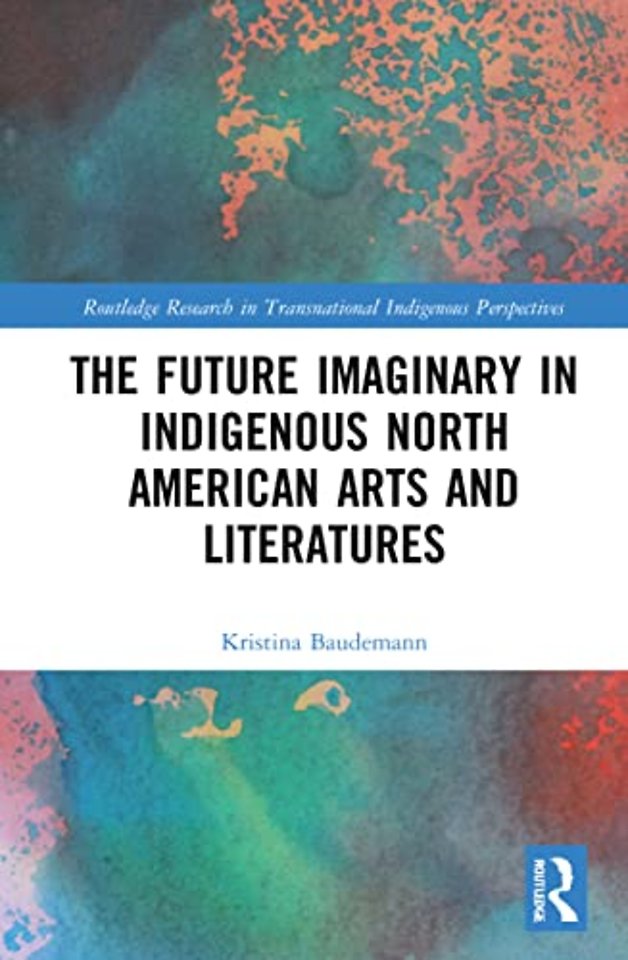 Future Imaginary in Indigenous North American Arts and Literatures