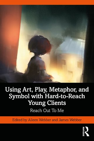 Using Art, Play, Metaphor, and Symbol with Hard-to-Reach Young Clients