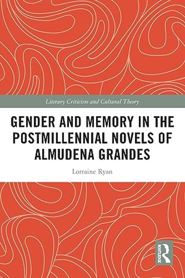 Gender and Memory in the Postmillennial Novels of Almudena Grandes