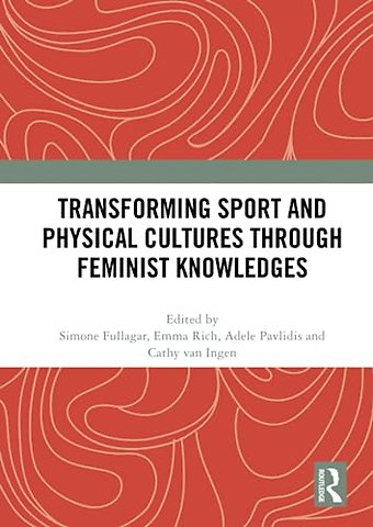 Transforming Sport and Physical Cultures through Feminist Knowledges