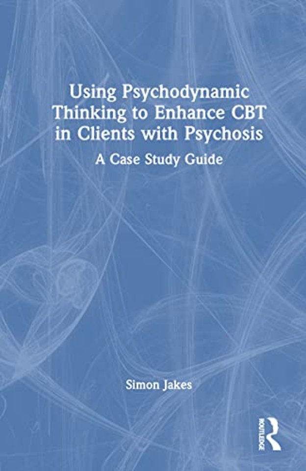 Using Psychodynamic Thinking to Enhance CBT in Clients with Psychosis