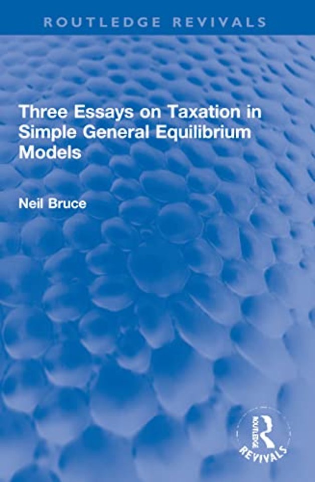 Three Essays on Taxation in Simple General Equilibrium Models