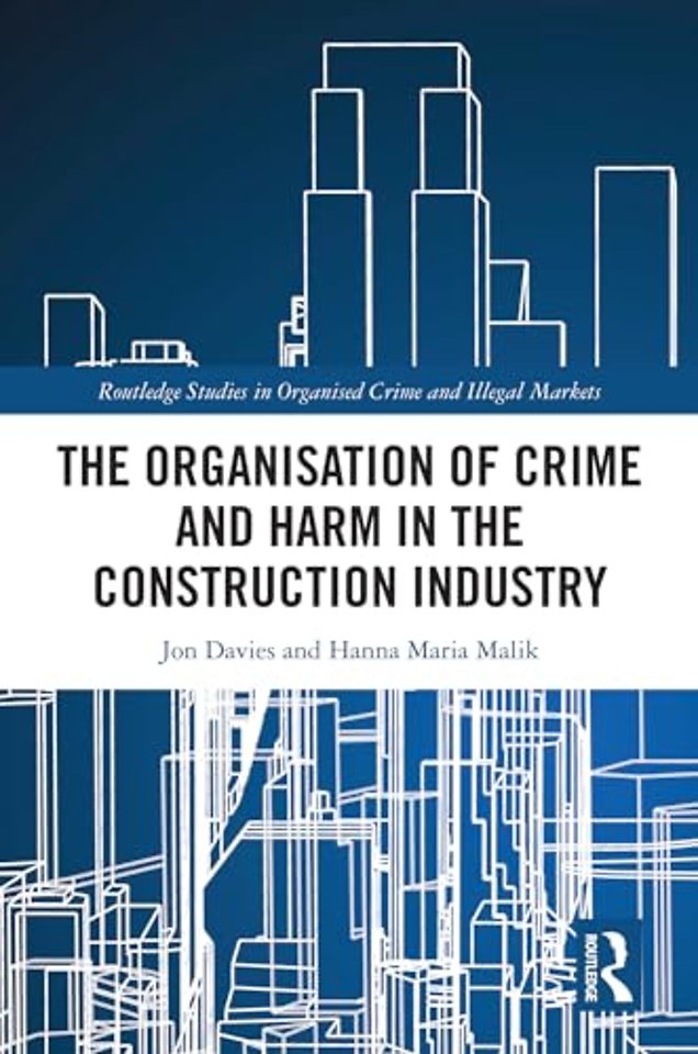 The Organisation of Crime and Harm in the Construction Industry