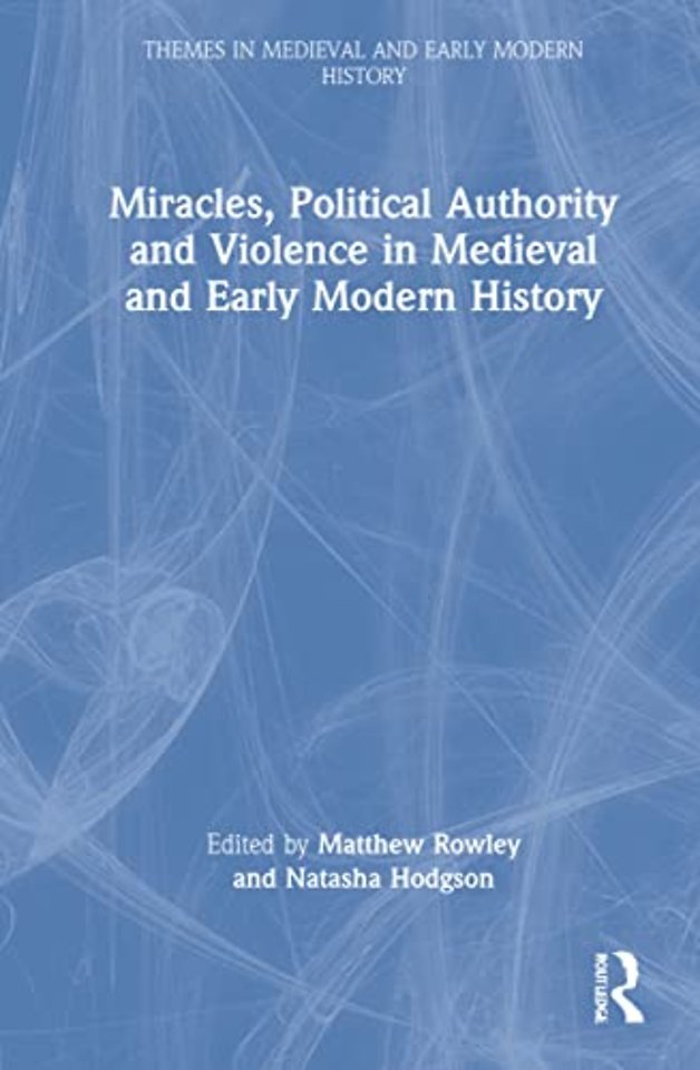 Miracles, Political Authority and Violence in Medieval and Early Modern History