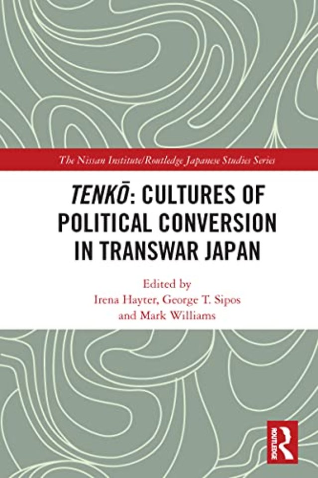 Tenkō: Cultures of Political Conversion in Transwar Japan
