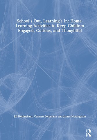 School’s Out, Learning’s In: Home-Learning Activities to Keep Children Engaged, Curious, and Thoughtful