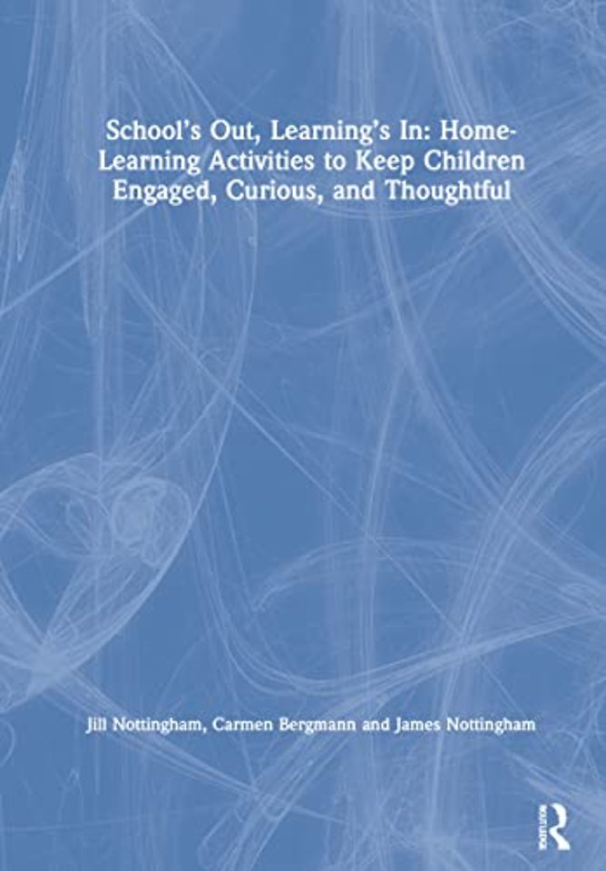 School’s Out, Learning’s In: Home-Learning Activities to Keep Children Engaged, Curious, and Thoughtful