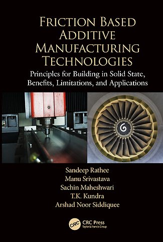 Friction Based Additive Manufacturing Technologies