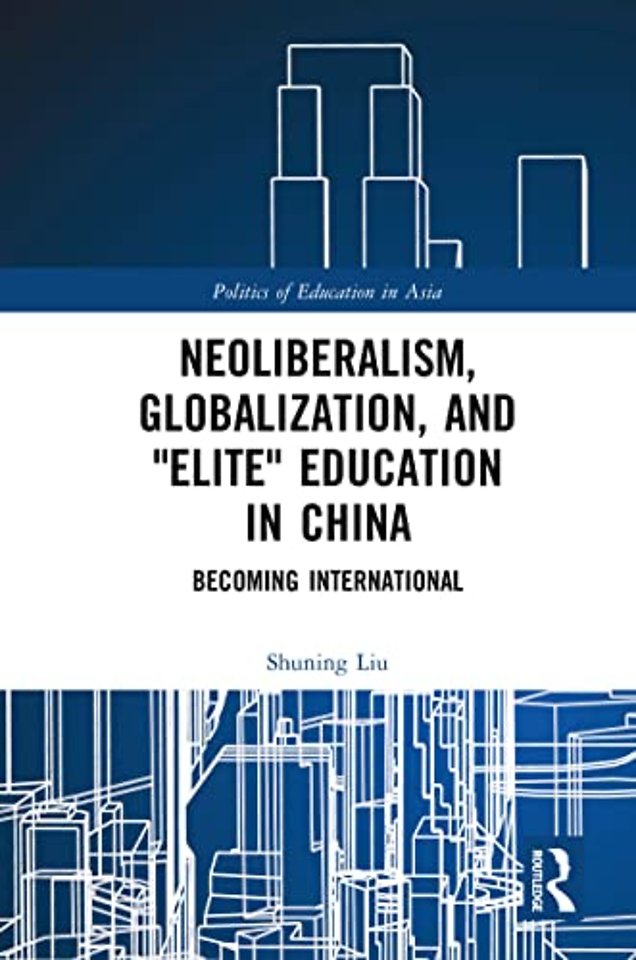 Neoliberalism, Globalization, and "Elite" Education in China