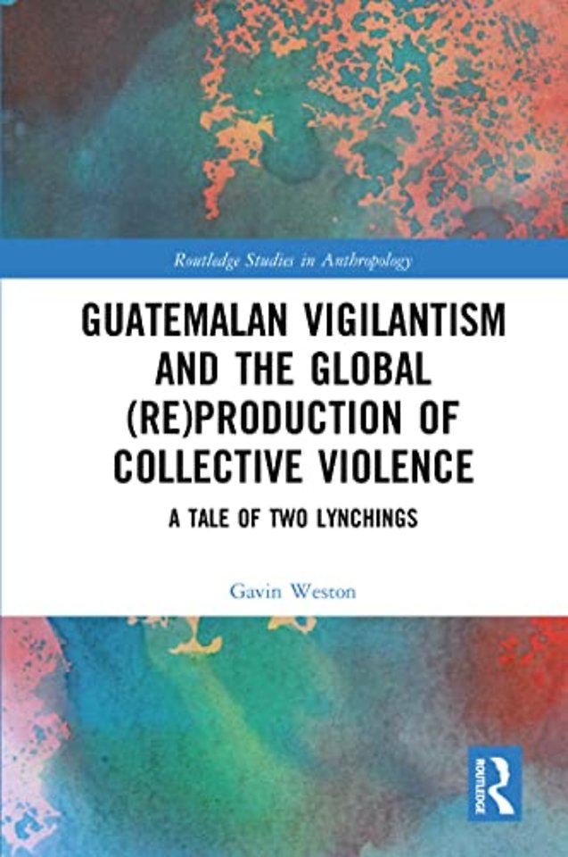 Guatemalan Vigilantism and the Global (Re)Production of Collective Violence