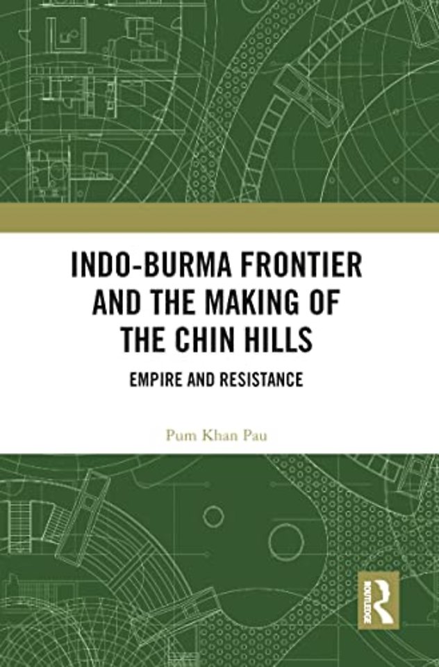 Indo-Burma Frontier and the Making of the Chin Hills