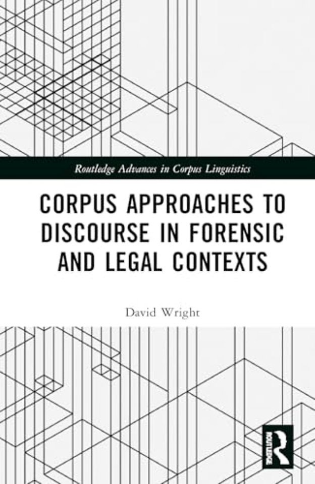 Corpus Approaches to Discourse in Forensic and Legal Contexts