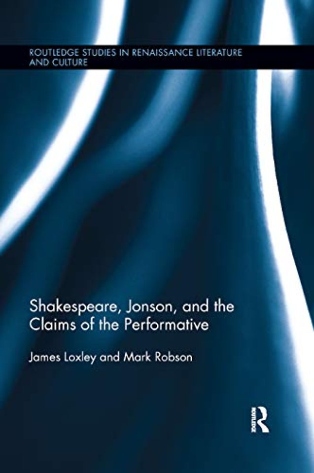 Shakespeare, Jonson, and the Claims of the Performative