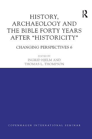 History, Archaeology and The Bible Forty Years After Historicity