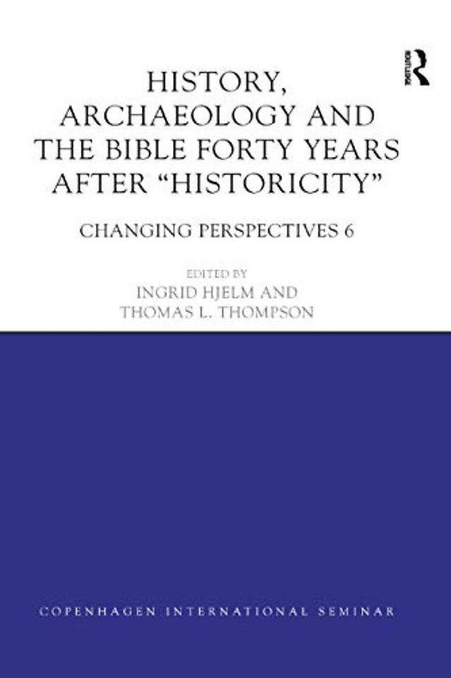 History, Archaeology and The Bible Forty Years After Historicity