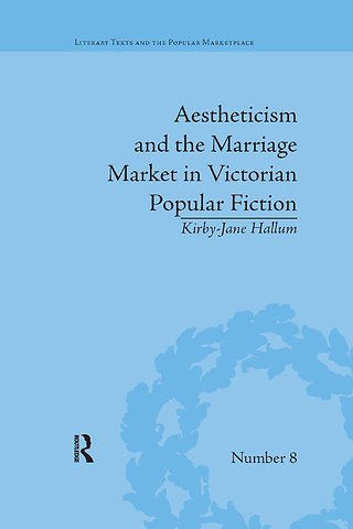 Aestheticism and the Marriage Market in Victorian Popular Fiction