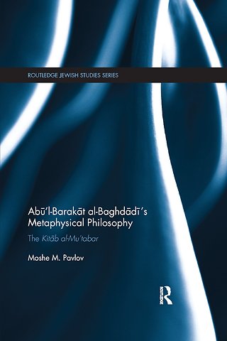 Abū’l-Barakāt al-Baghdādī’s Metaphysical Philosophy