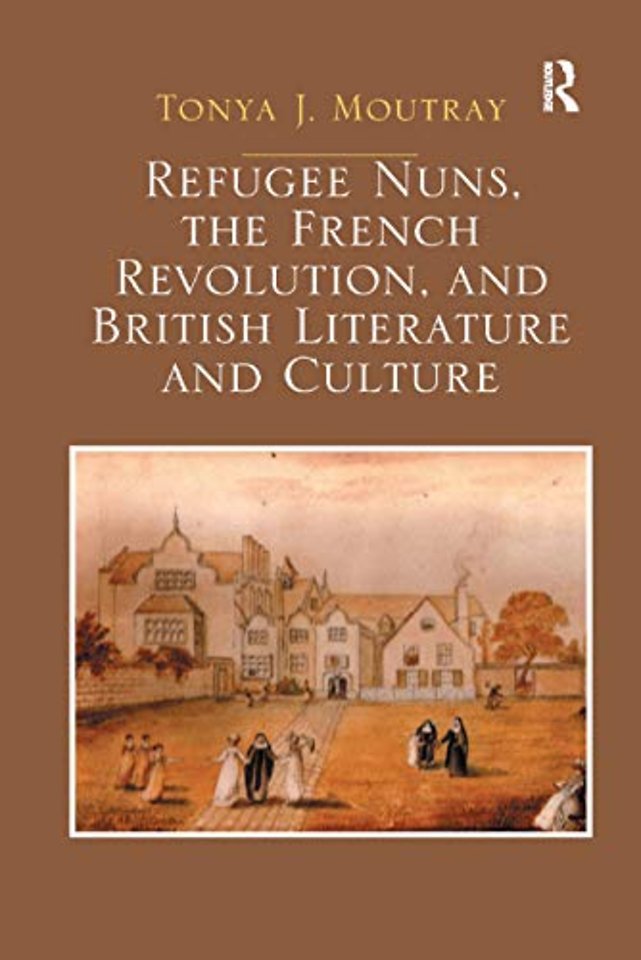 Refugee Nuns, the French Revolution, and British Literature and Culture