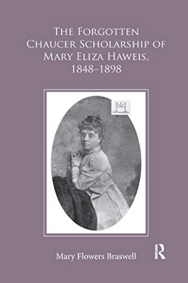 Forgotten Chaucer Scholarship of Mary Eliza Haweis, 1848�1898