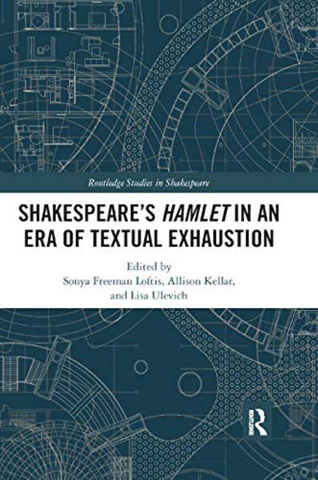 SHAKESPEARE�S HAMLET IN AN ERA OF TEXTUAL EXHAUSTION