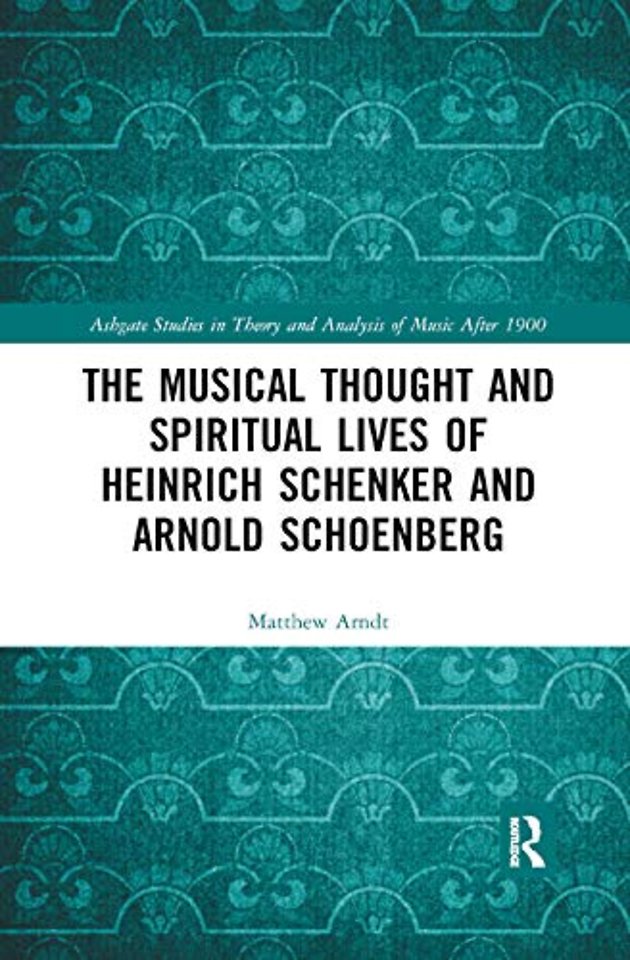 Musical Thought and Spiritual Lives of Heinrich Schenker and Arnold Schoenberg