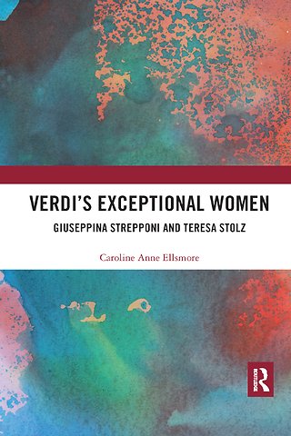 Verdi�s Exceptional Women: Giuseppina Strepponi and Teresa Stolz