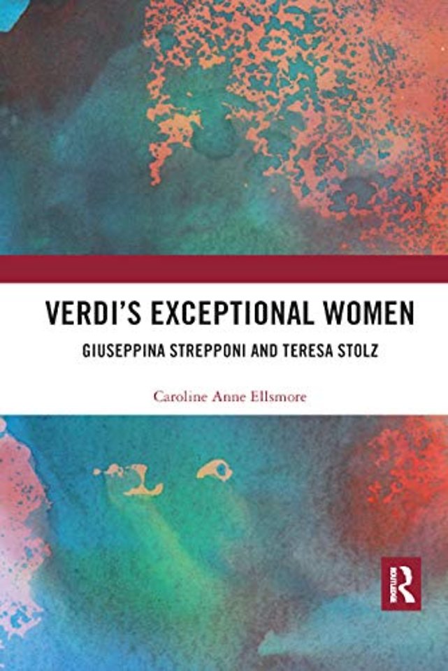 Verdi�s Exceptional Women: Giuseppina Strepponi and Teresa Stolz