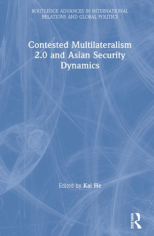 Contested Multilateralism 2.0 and Asian Security Dynamics