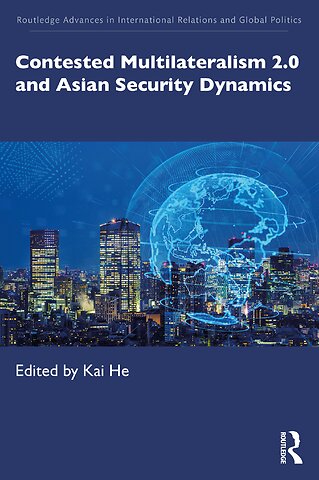 Contested Multilateralism 2.0 and Asian Security Dynamics