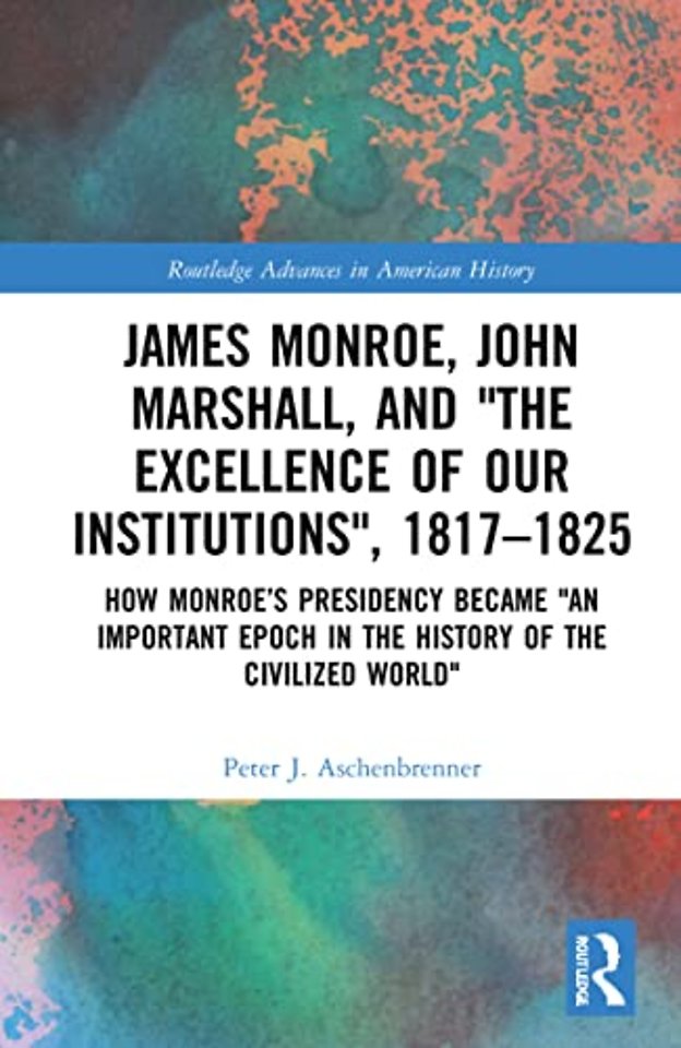 James Monroe, John Marshall and ‘The Excellence of Our Institutions’, 1817–1825