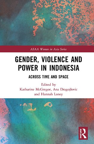 Gender, Violence and Power in Indonesia : Across Time and Space