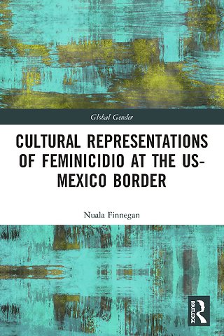 Cultural Representations of Feminicidio at the US-Mexico Border