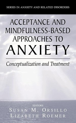 Acceptance- and Mindfulness-Based Approaches to Anxiety