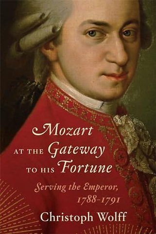 Mozart at the Gateway to His Fortune – Serving the Emperor, 1788–1791