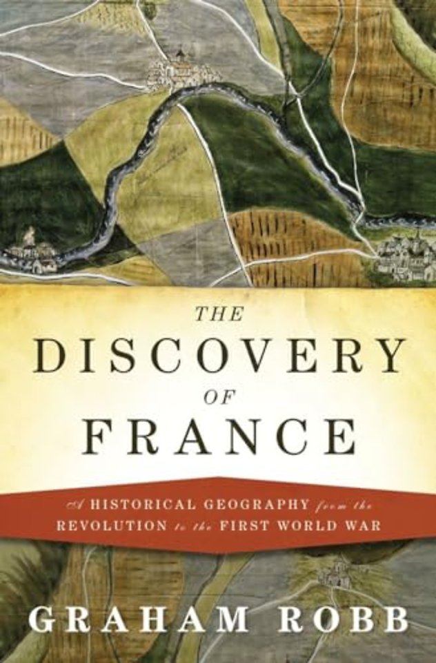 The Discovery of France – A Historical Geography from the Revolution to the First World War